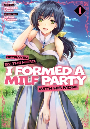 Yassan, Ishino. Betrayed by the Hero, I Formed a Milf Party with His Mom! (Manga) Vol. 1. Seven Seas Entertainment, 2025.