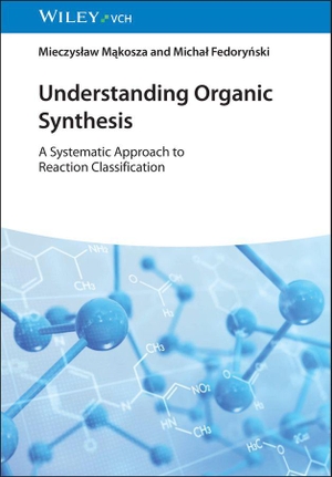 Makosza, Mieczyslaw / Michal Fedorynski. Understanding Organic Synthesis - A Systematic Approach to Reaction Classification. Wiley-VCH GmbH, 2026.