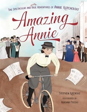 Krensky, Stephen. Amazing Annie - The Spectacular and Mostly True Adventures of Annie Kopchovsky. Behrman House Publishing, 2025.