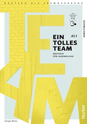 Motta, Giorgio. Ein tolles Team A1.1 - Deutsch für Jugendliche. Deutsch als Fremdsprache / Arbeitsbuch plus interaktive Version. Hueber Verlag GmbH, 2023.