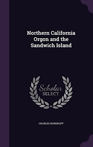Nordhoff, Charles. Northern California Orgon and the Sandwich Island. Touchladybirdlucky Studios, 2016.