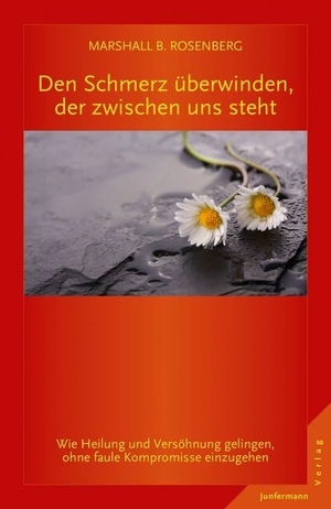 Rosenberg, Marshall B.. Den Schmerz überwinden, der zwischen uns steht - Wie Heilung und Versöhnung gelingen. Junfermann Verlag, 2015.