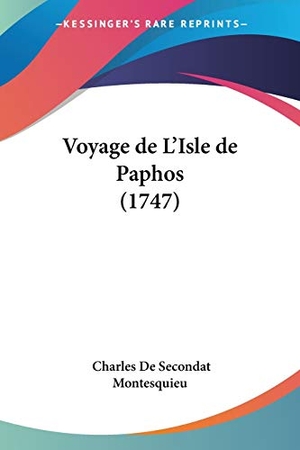Montesquieu, Charles De Secondat. Voyage de L'Isle de Paphos (1747). Kessinger Publishing, LLC, 2010.