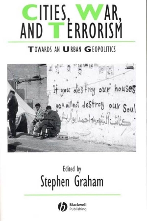 Graham. Cities, War, and Terrorism - Towards an Urban Geopolitics. John Wiley & Sons, 2004.