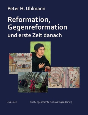 Uhlmann, Peter H.. Reformation, Gegenreformation und erste Zeit danach. Esras.net GmbH, 2020.