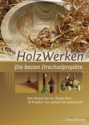 HolzWerken  Die besten Drechselprojekte - Vom Kreisel bis zur Manta-Dose - 18 Projekte von einfach bis exzentrisch. Vincentz Network GmbH & C, 2013.