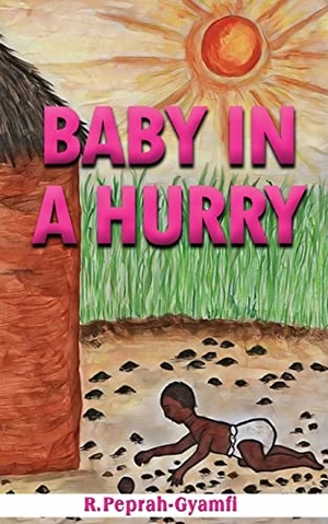 Peprah-Gyamfi, Robert. BABY IN A HURRY. Kiddy Kiddy Books, 2021.