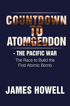 Howell, James. Countdown to Atomgeddon - The Pacific War. Xlibris, 2015.