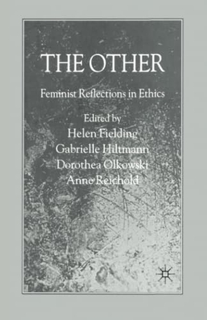 Fielding, Helen / Reichold, Anne et al. The Other - Feminist Reflections in Ethics. Palgrave Macmillan UK, 2007.