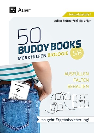 Bettner, Julien / Felicitas Piur. 50 Buddy Books - Merkhilfen Biologie Klassen 5-6 - Ausfüllen - falten - behalten: so geht Ergebnissicherung!. Auer Verlag i.d.AAP LW, 2023.