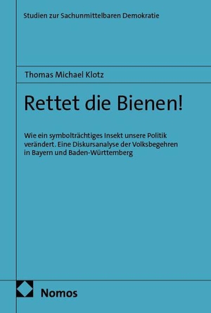 Klotz, Thomas Michael. Rettet die Bienen! - Wie ein symbolträchtiges Insekt unsere Politik verändert. Eine Diskursanalyse der Volksbegehren in Bayern und Baden-Württemberg. Nomos Verlags GmbH, 2026.