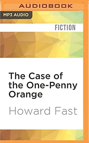 Fast, Howard. The Case of the One-Penny Orange. Brilliance Audio, 2016.