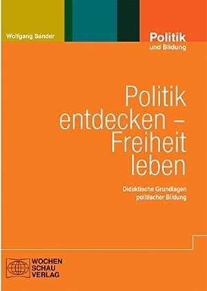 Sander, Wolfgang. Politik entdecken - Freiheit leben - Didaktische Grundlagen politischer Bildung. Wochenschau Verlag, 2007.