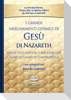 I grandi insegnamenti cosmici di Gesù di Nazareth dati ai Suoi apostoli e discepoli che erano in grado di comprenderli. Con spiegazioni date da Gabriele