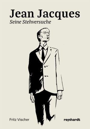 Vischer, Fritz. Jean Jacques - Seine Stehversuche. Reinhardt Friedrich Verla, 2026.