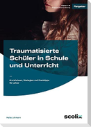 Traumatisierte Schüler in Schule und Unterricht
