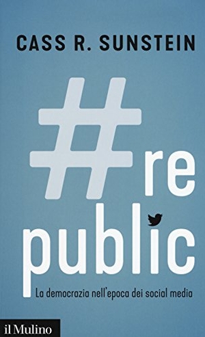 Sunstein, Cass R.. #Republic.com. La democrazia nell'epoca dei social media. , 2017.