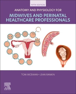 McEwan, Tom / Jean Rankin. Anatomy and Physiology for Midwives and Perinatal Healthcare Professionals. Elsevier LTD, 2026.