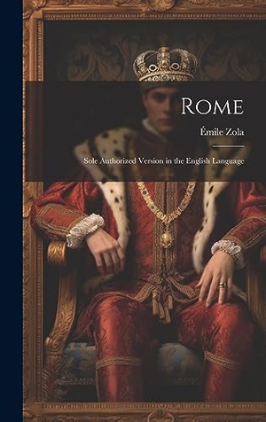 Zola, Émile. Rome - Sole Authorized Version in the English Language. Legare Street Press, 2023.