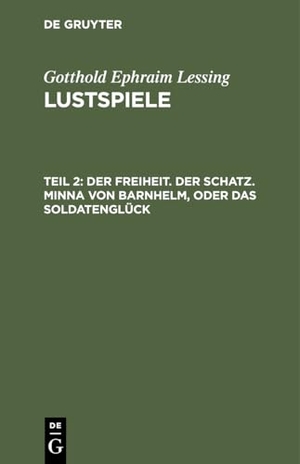 Lessing, Gotthold Ephraim. Der Freiheit. Der Schatz. Minna von Barnhelm, oder das Soldatenglück. De Gruyter, 1787.