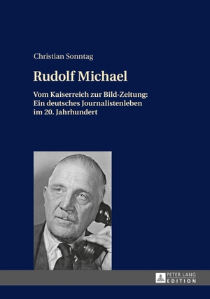 Sonntag, Christian. Rudolf Michael - Vom Kaiserreich zur Bild-Zeitung: Ein deutsches Journalistenleben im 20. Jahrhundert. Peter Lang, 2014.