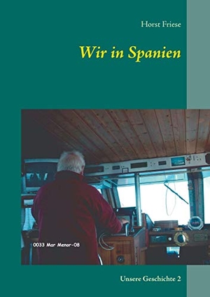 Friese, Horst. Wir in Spanien - Unsere Geschichte 2. Books on Demand, 2017.