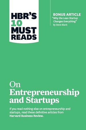 Harvard Business Review / Andreessen, Marc et al. HBR's 10 Must Reads on Entrepreneurship and Startups (featuring Bonus Article "Why the Lean Startup Changes Everything" by Steve Blank). Harvard Business Review Press, 2018.