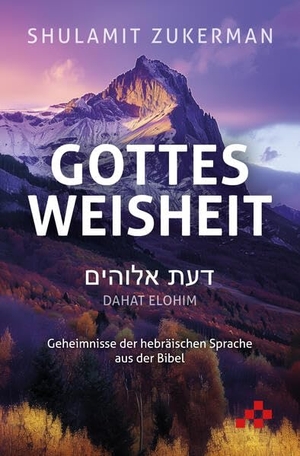 Zukerman, Shulamit. Gottes Weisheit - Dahat Elohim - Geheimnisse der hebräischen Sprache aus der Bibel. MOSAICSTONES, 2024.