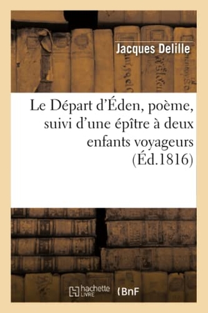 Delille, Jacques. Le Départ d'Éden, poème, suivi d'une épître à deux enfants voyageurs. Hachette Livre, 2022.