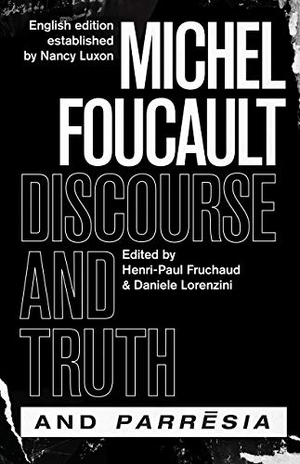 Foucault, Michel. "discourse and Truth" and "parresia". The University of Chicago Press, 2019.