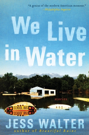 Walter, Jess. We Live in Water - Stories. Harper Perennial, 2020.