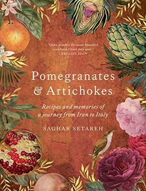 Setareh, Saghar. Pomegranates & Artichokes - Recipes and memories of a journey from Iran to Italy. Murdoch Books, 2023.