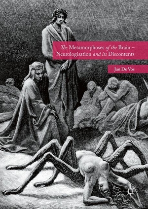 De Vos, Jan. The Metamorphoses of the Brain ¿ Neurologisation and its Discontents. Palgrave Macmillan UK, 2016.