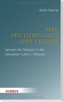 Aber den lieben Gott spielt keiner