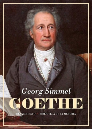 Simmel, Georg. Goethe : seguido del estudio Kant y Goethe para la historia de la concepción moderna del Mundo. Editorial Renacimiento, 2019.
