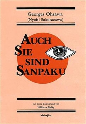 Ohsawa, Georges. Auch Sie sind Sanpaku - Einführung in die makrobiotische Denkweise. Mahajiva Verlag, 1992.