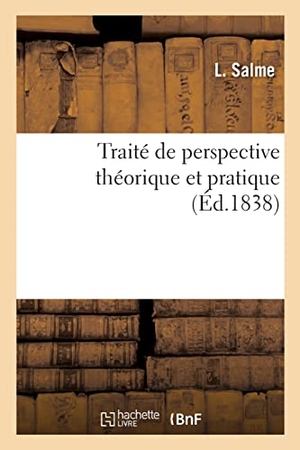 Salme-L. Traité de perspective théorique et pratique. Hachette Livre, 2022.