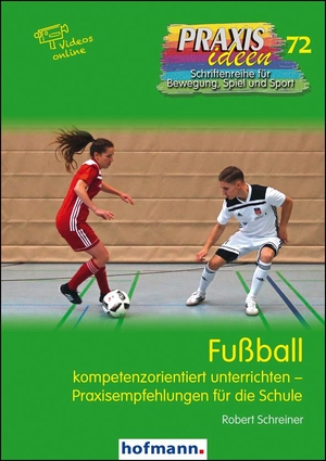 Schreiner, Robert. Fußball - kompetenzorientiert unterrichten - Praxisempfehlungen für die Schule. Hofmann GmbH & Co. KG, 2021.
