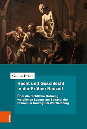 Erbar, Giulio Markus. Recht und Geschlecht in der Frühen Neuzeit - Über die rechtliche Ordnung weiblichen Lebens am Beispiel der Frauen im Herzogtum Württemberg. Böhlau-Verlag GmbH, 2026.