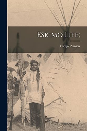Nansen, Fridtjof. Eskimo Life;. Creative Media Partners, LLC, 2021.
