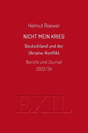 Roewer, Helmut. Nicht mein Krieg - Deutschland und der Ukraine-Konflikt. Bericht und Journal 2022/24. ed. buchhaus loschwitz, 2024.