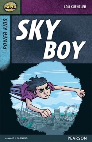 Reid, Dee / Lou Kuenzler. Rapid Stage 7 Set A: Power Kids: Sky Boy. Pearson Education Limited, 2013.