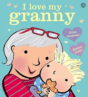 Andreae, Giles. I Love My Granny Board Book. Hachette Children's Group, 2018.