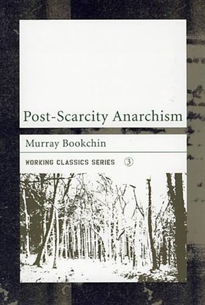 Bookchin, Murray. Post-Scarcity Anarchism. AK Press, 2004.