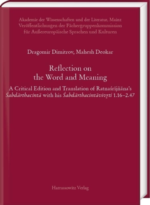 Dimitrov, Dragomir / Mahesh Deokar. Reflection on the Word and Meaning - A Critical Edition and Translation of Ratnasrijñana's Sabdarthacinta with his Sabdarthacintavivriti 1.16-2.47. Harrassowitz Verlag, 2026.