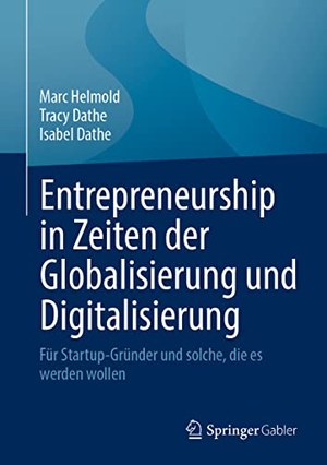 Helmold, Marc / Dathe, Isabel et al. Entrepreneurship in Zeiten der Globalisierung und Digitalisierung - Für Startup-Gründer und solche, die es werden wollen. Springer Fachmedien Wiesbaden, 2022.