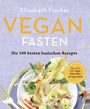 Fischer, Elisabeth. Vegan Fasten - Die 100 besten basischen Rezepte - Mit 14-Tage-Abnehmprogramm. Kneipp Verlag, 2020.