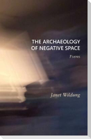 The Archaeology of Negative Space: Poems