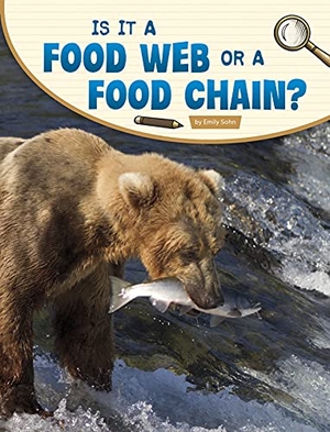 Sohn, Emily. Is It a Food Web or a Food Chain?. Capstone, 2021.