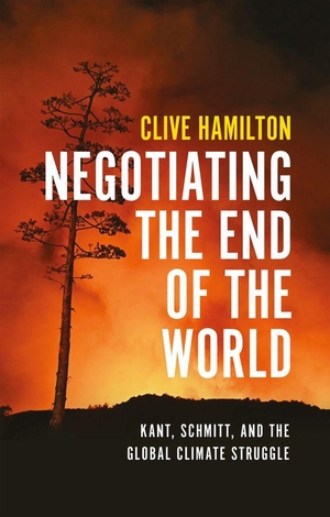 Hamilton, Clive. Negotiating the End of the World - Kant, Schmitt, and the Global Climate Struggle. Wiley John + Sons, 2026.